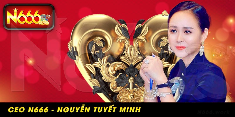 Giới thiệu một số thông tin về CEO N666 Nguyễn Tuyết Minh