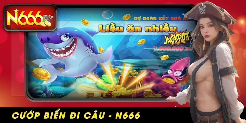 Cướp biển đi câu tại nhà cái N666 - game hấp dẫn hàng đầu