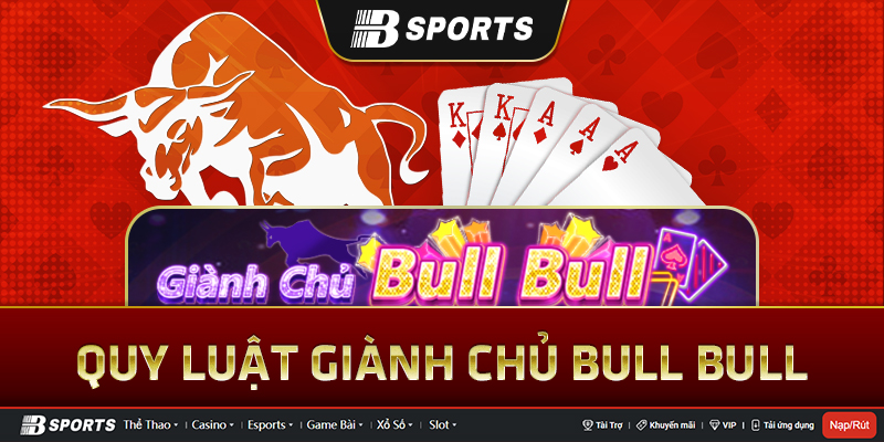 Bật Mí Cách Giành Chủ Bull Bull Tại Nhà Cái Uy Tín BSports 2 Game Giành Chủ Bull Bull Tại Bsports