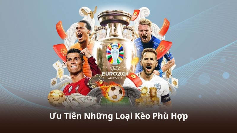 Ưu Tiên Những Loại Kèo Phù Hợp